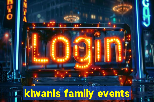 kiwanis family events