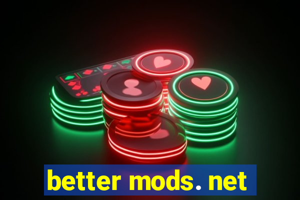 better mods. net