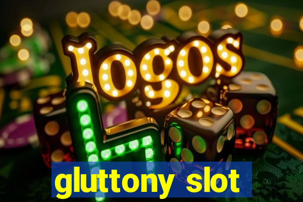 gluttony slot