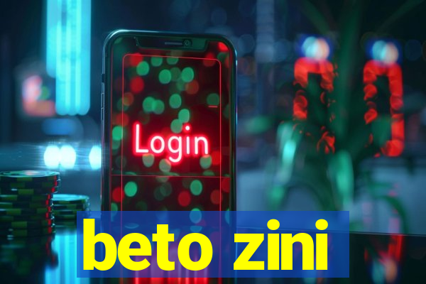 beto zini