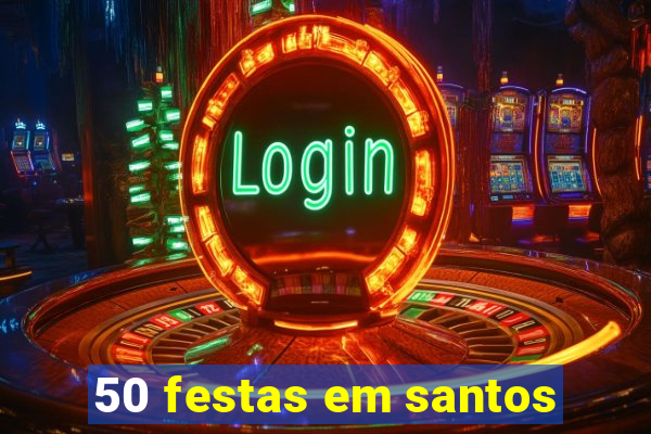 50 festas em santos