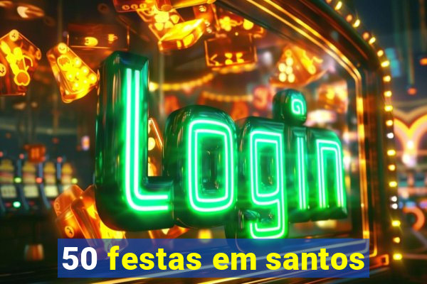 50 festas em santos