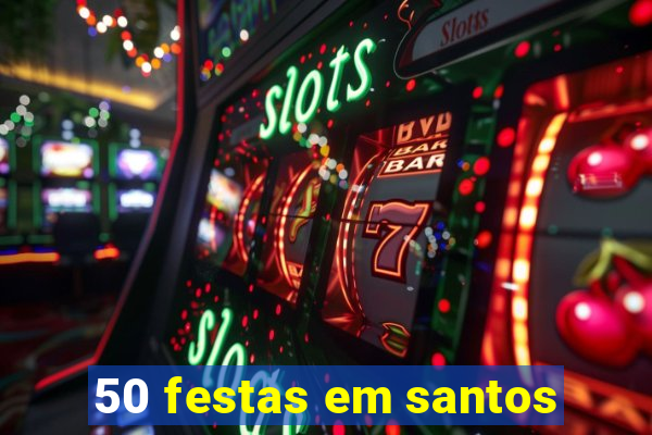 50 festas em santos