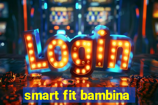 smart fit bambina