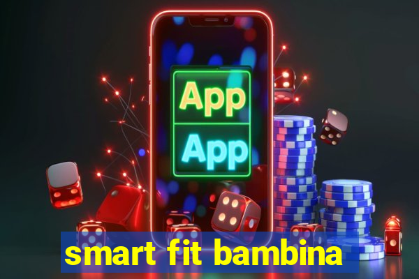 smart fit bambina