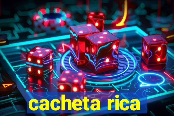 cacheta rica