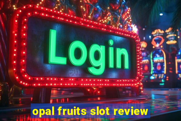 opal fruits slot review