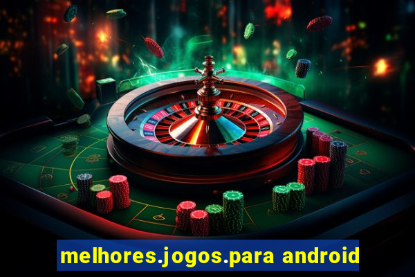 melhores.jogos.para android