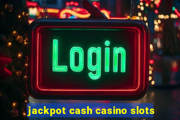 jackpot cash casino slots