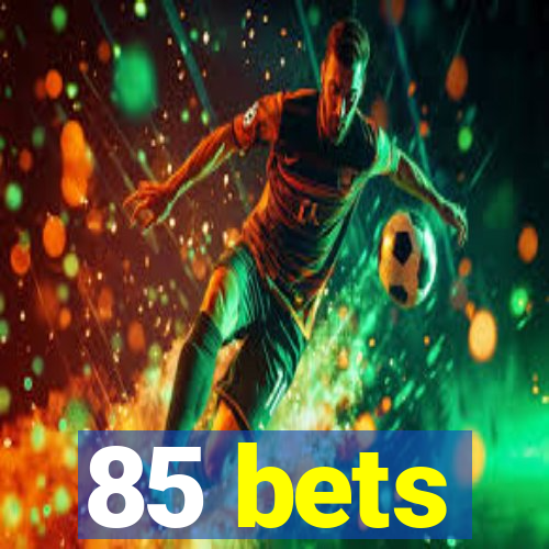 85 bets