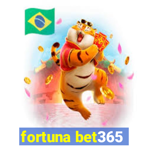 fortuna bet365