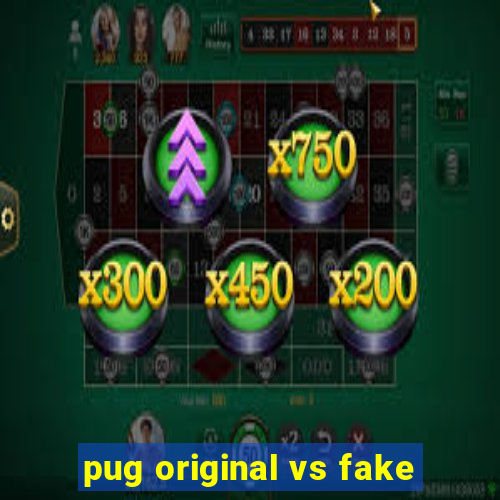 pug original vs fake