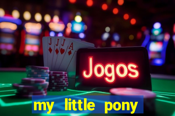 my little pony jogos de vestir