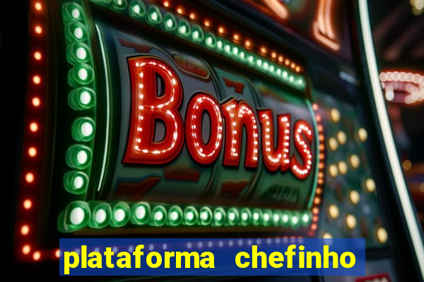 plataforma chefinho 777 bet