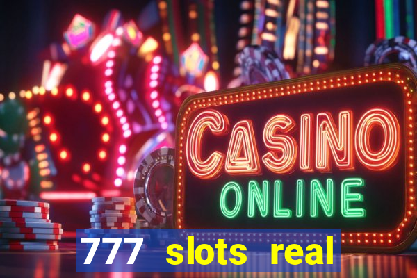 777 slots real casino cash