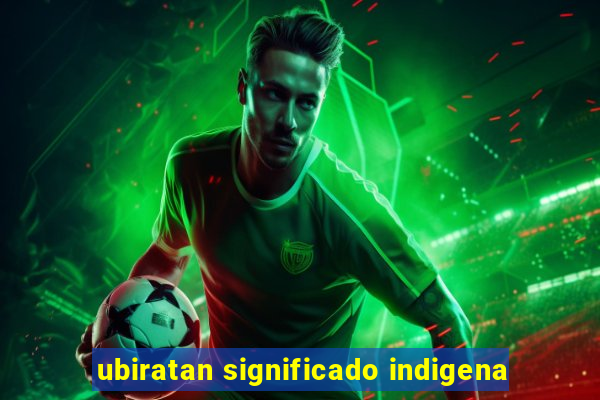 ubiratan significado indigena