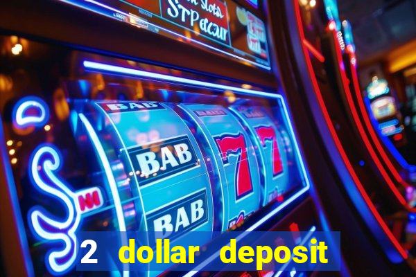 2 dollar deposit on casino