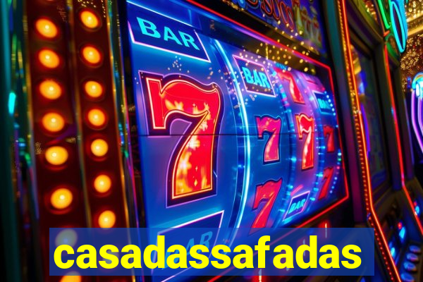 casadassafadas