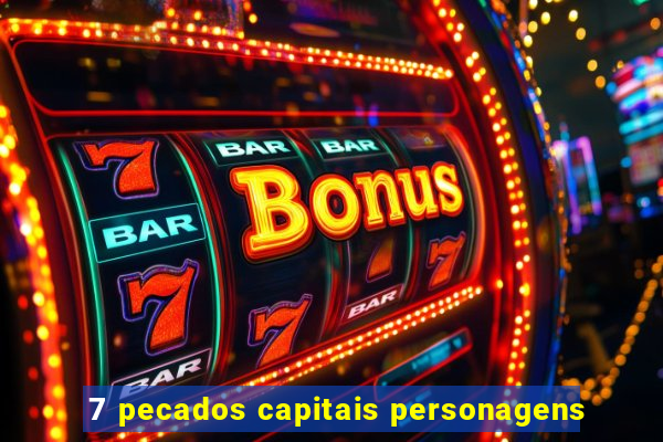 7 pecados capitais personagens