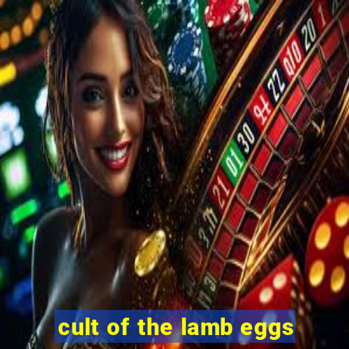 cult of the lamb eggs