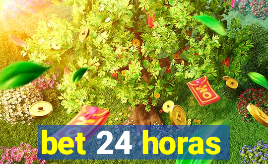 bet 24 horas