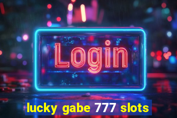 lucky gabe 777 slots