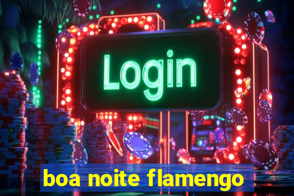 boa noite flamengo