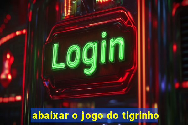 abaixar o jogo do tigrinho