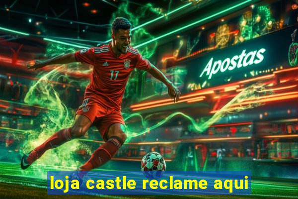 loja castle reclame aqui