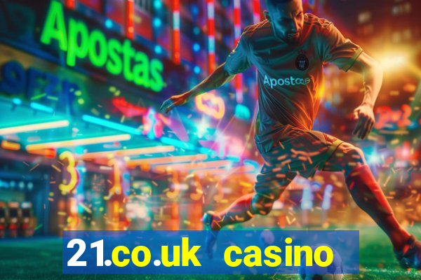 21.co.uk casino bonus code