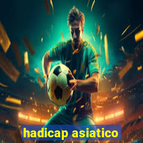 hadicap asiatico