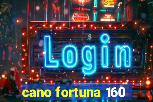 cano fortuna 160