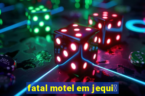 fatal motel em jequi茅