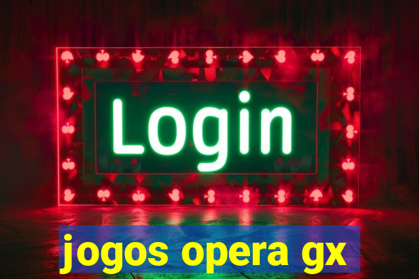 jogos opera gx