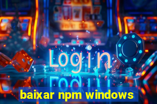 baixar npm windows