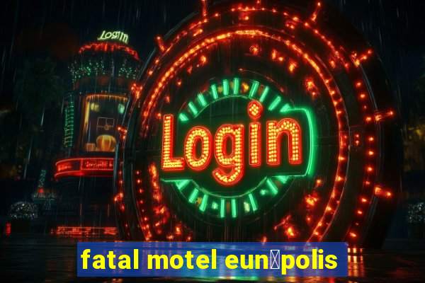 fatal motel eun谩polis