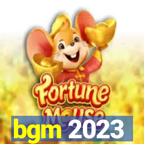 bgm 2023