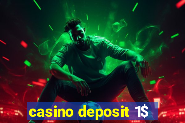 casino deposit 1$