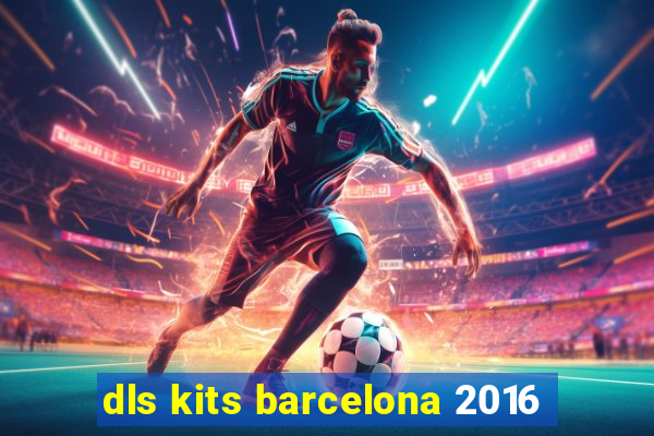 dls kits barcelona 2016