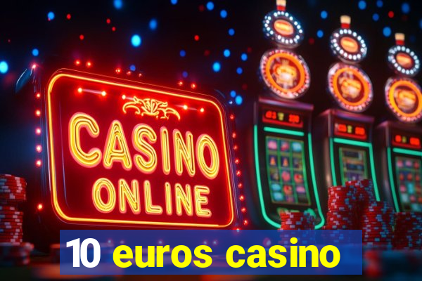 10 euros casino