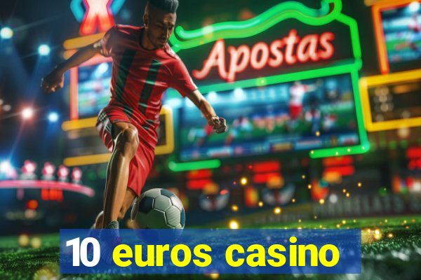 10 euros casino