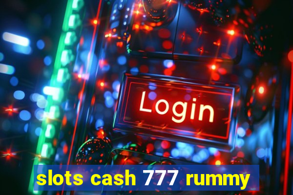 slots cash 777 rummy