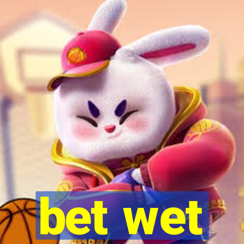 bet wet