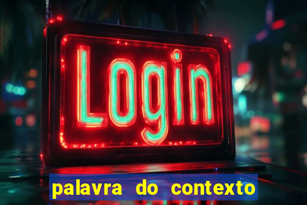 palavra do contexto de hoje 488