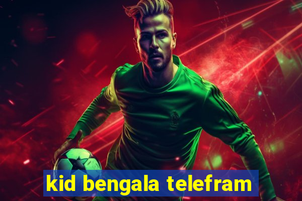 kid bengala telefram