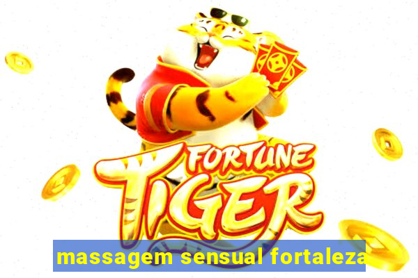 massagem sensual fortaleza