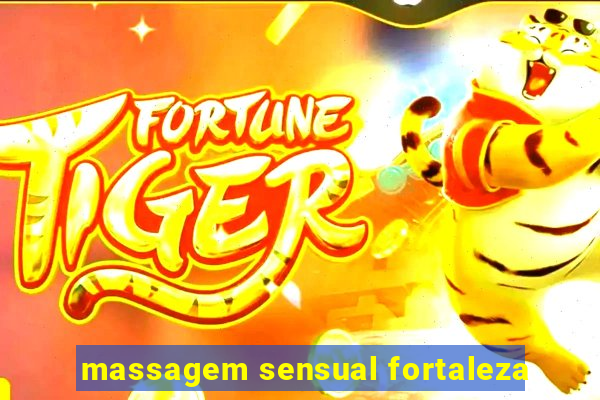 massagem sensual fortaleza