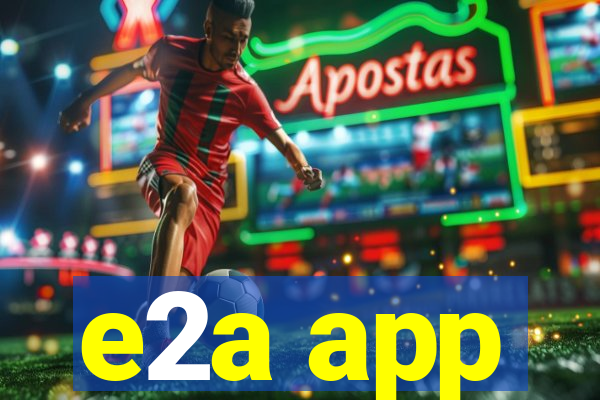 e2a app