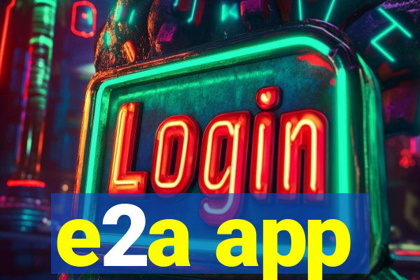 e2a app