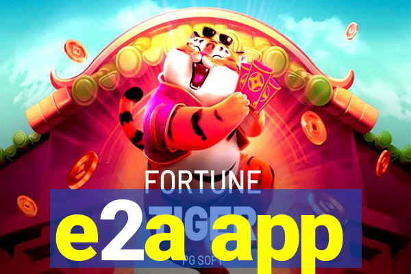 e2a app